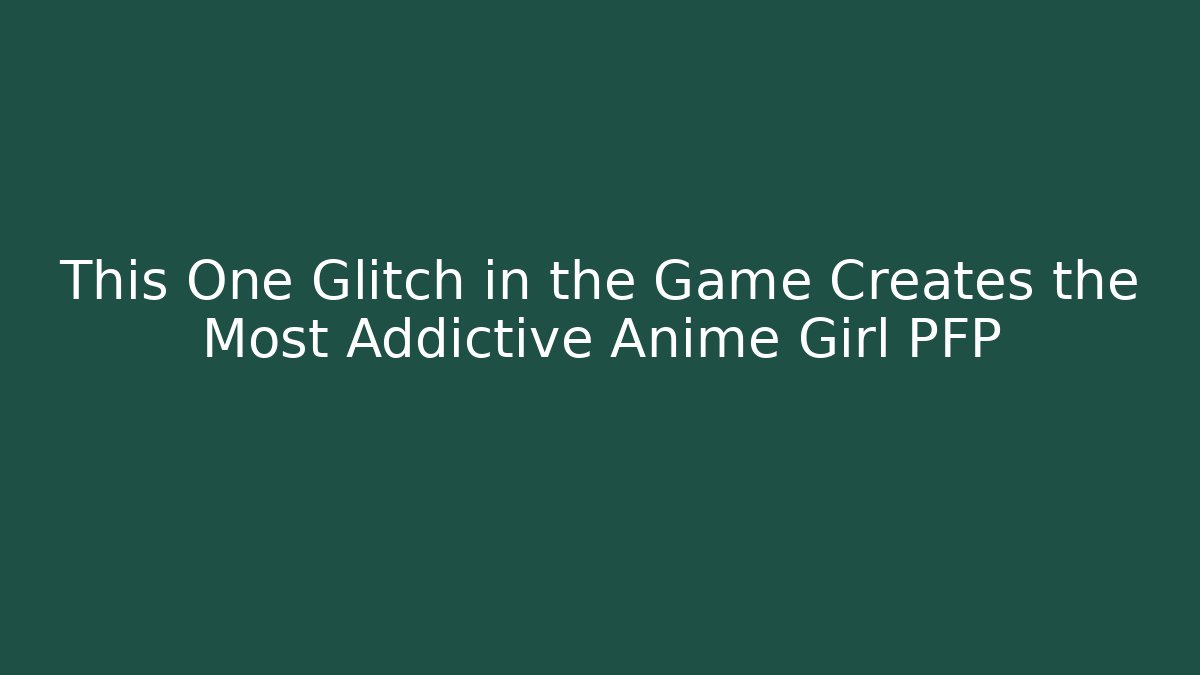 This One Glitch in the Game Creates the Most Addictive Anime Girl PFP