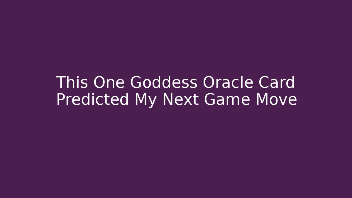 This One Goddess Oracle Card Predicted My Next Game Move - Create More Assets