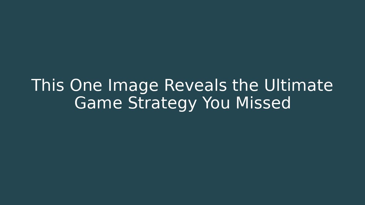 This One Image Reveals the Ultimate Game Strategy You Missed