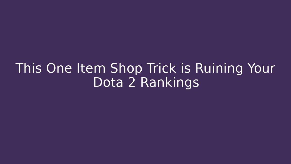 This One Item Shop Trick is Ruining Your Dota 2 Rankings