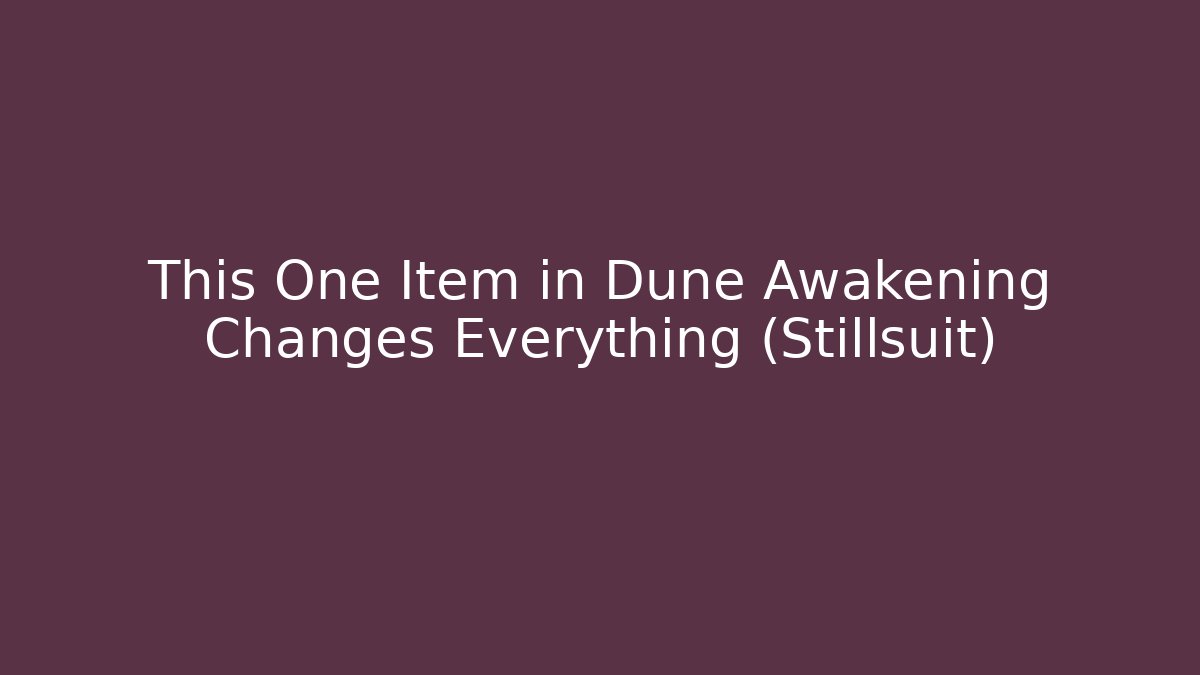 This One Item in Dune Awakening Changes Everything (Stillsuit)