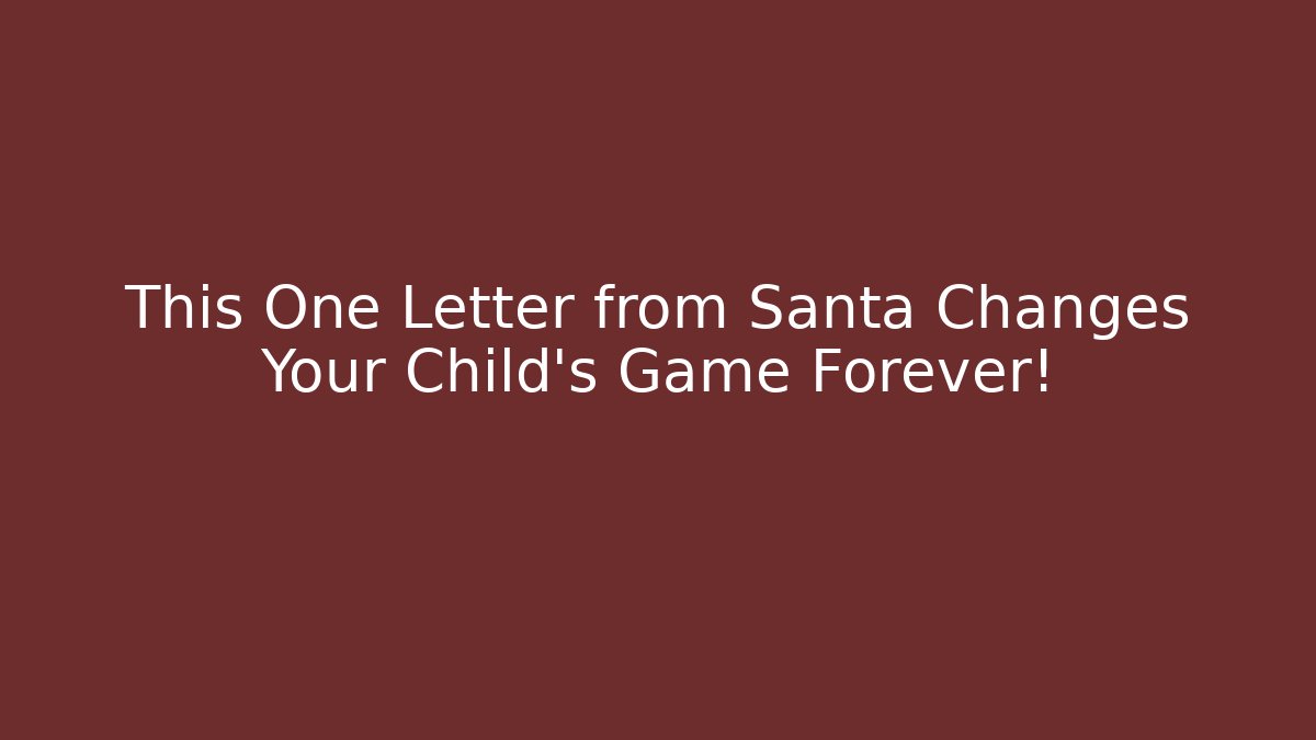 This One Letter from Santa Changes Your Child's Game Forever!