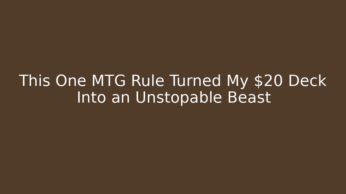 This One MTG Rule Turned My $20 Deck Into an Unstopable Beast