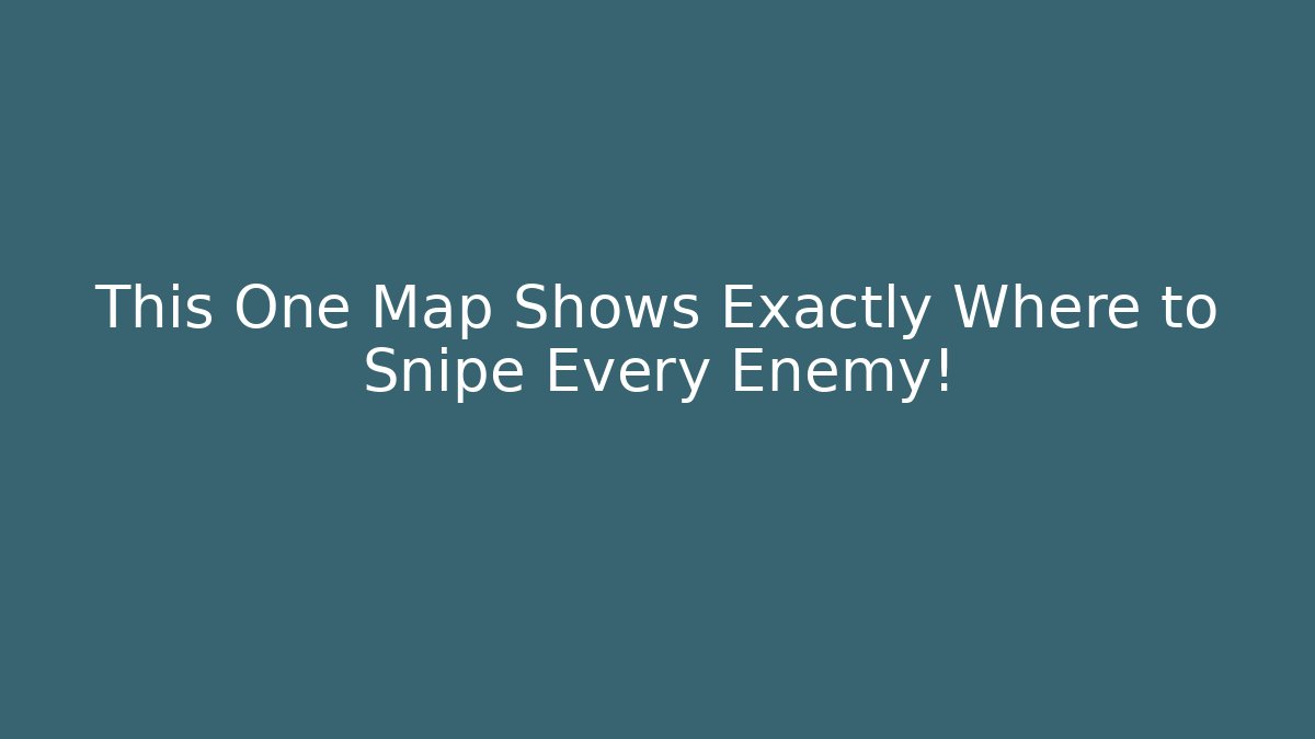 This One Map Shows Exactly Where to Snipe Every Enemy! - Create More Assets