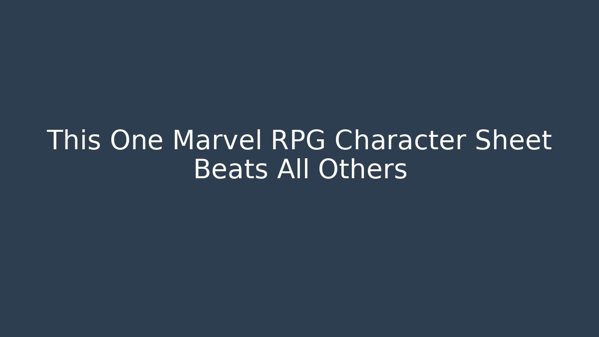This One Marvel RPG Character Sheet Beats All Others