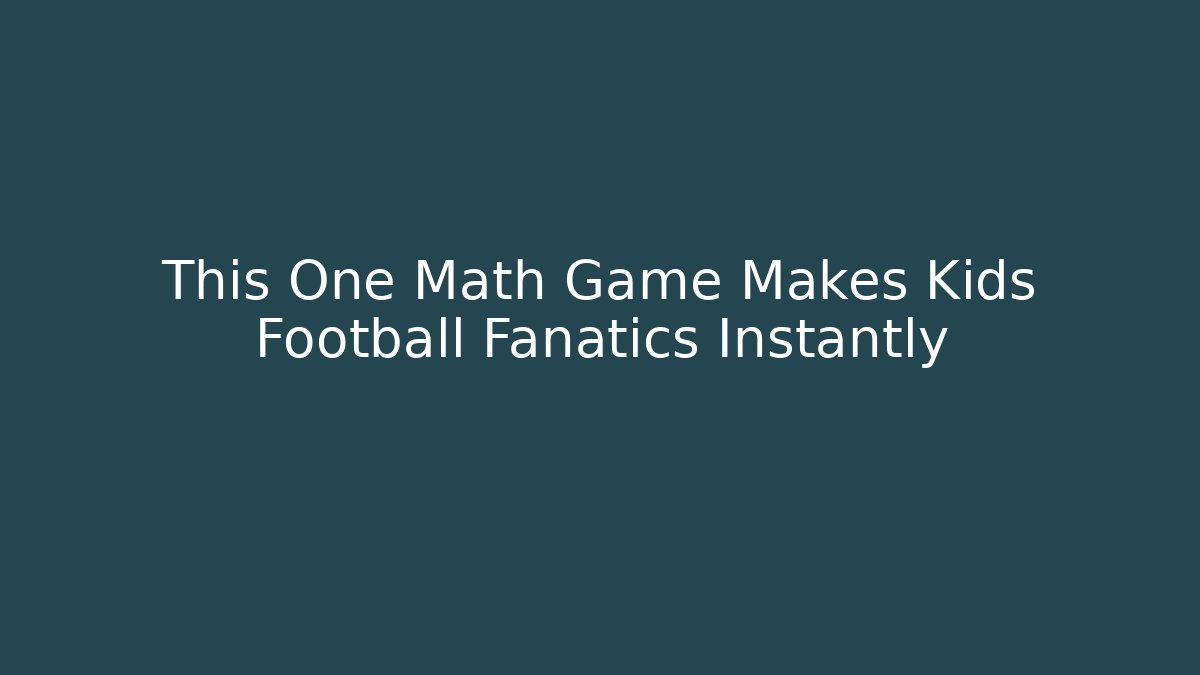 This One Math Game Makes Kids Football Fanatics Instantly