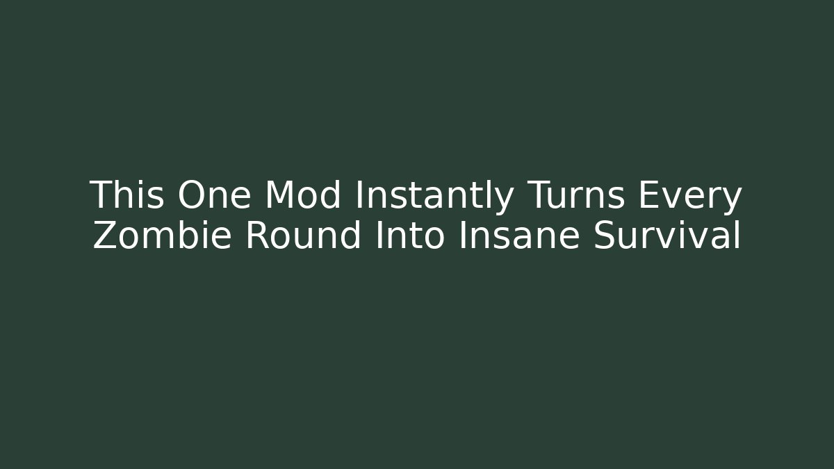 This One Mod Instantly Turns Every Zombie Round Into Insane Survival