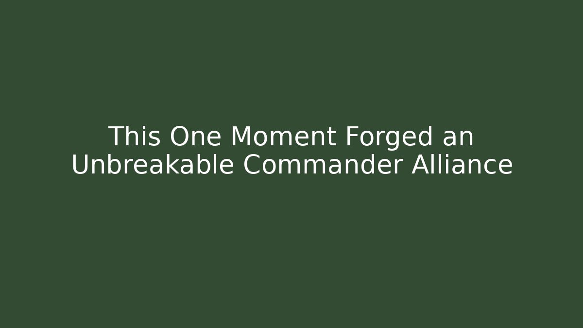 This One Moment Forged an Unbreakable Commander Alliance