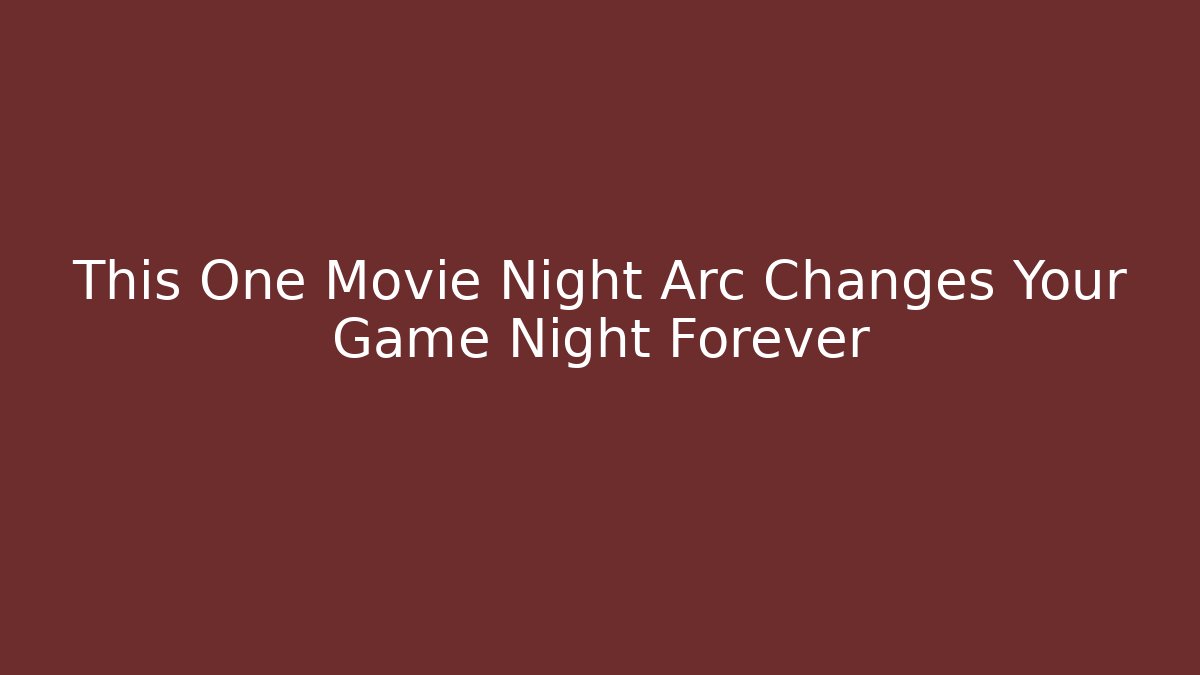 This One Movie Night Arc Changes Your Game Night Forever