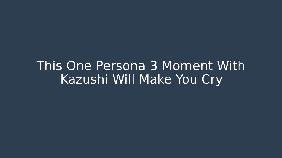 This One Persona 3 Moment With Kazushi Will Make You Cry