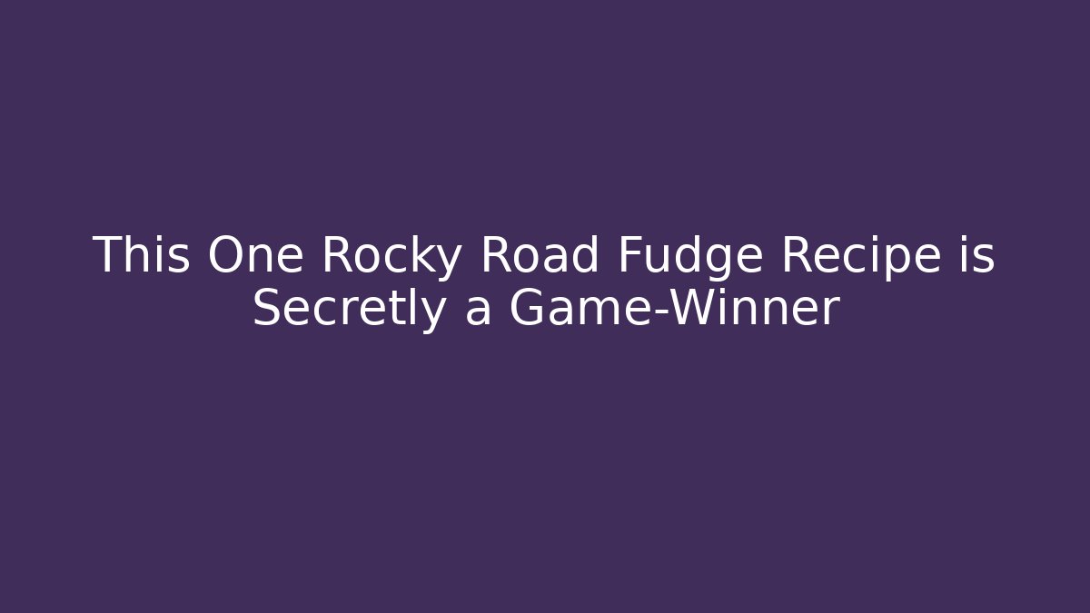 This One Rocky Road Fudge Recipe is Secretly a Game-Winner