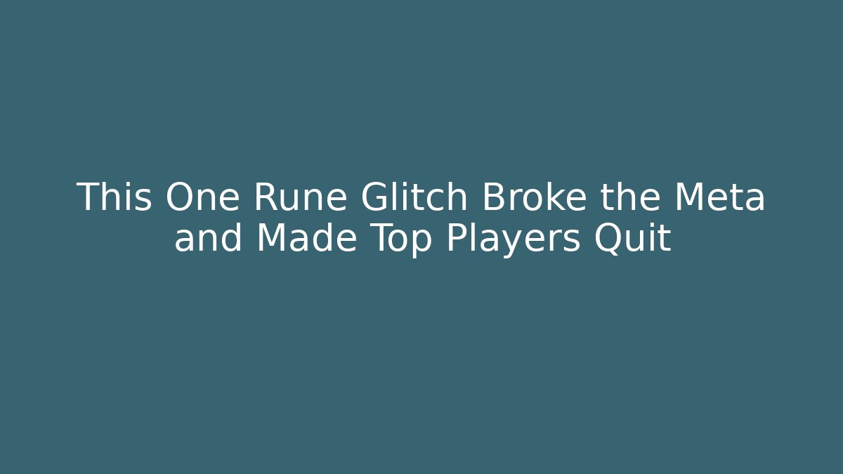 This One Rune Glitch Broke the Meta and Made Top Players Quit