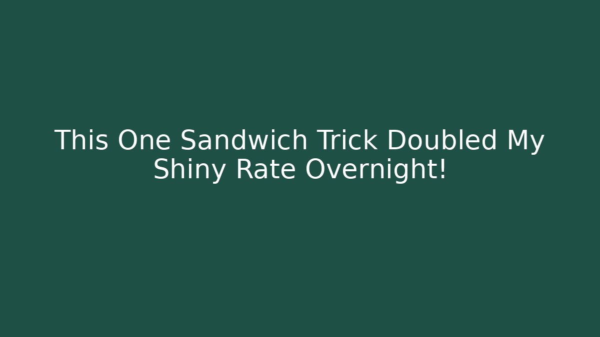 This One Sandwich Trick Doubled My Shiny Rate Overnight! - Create More Assets