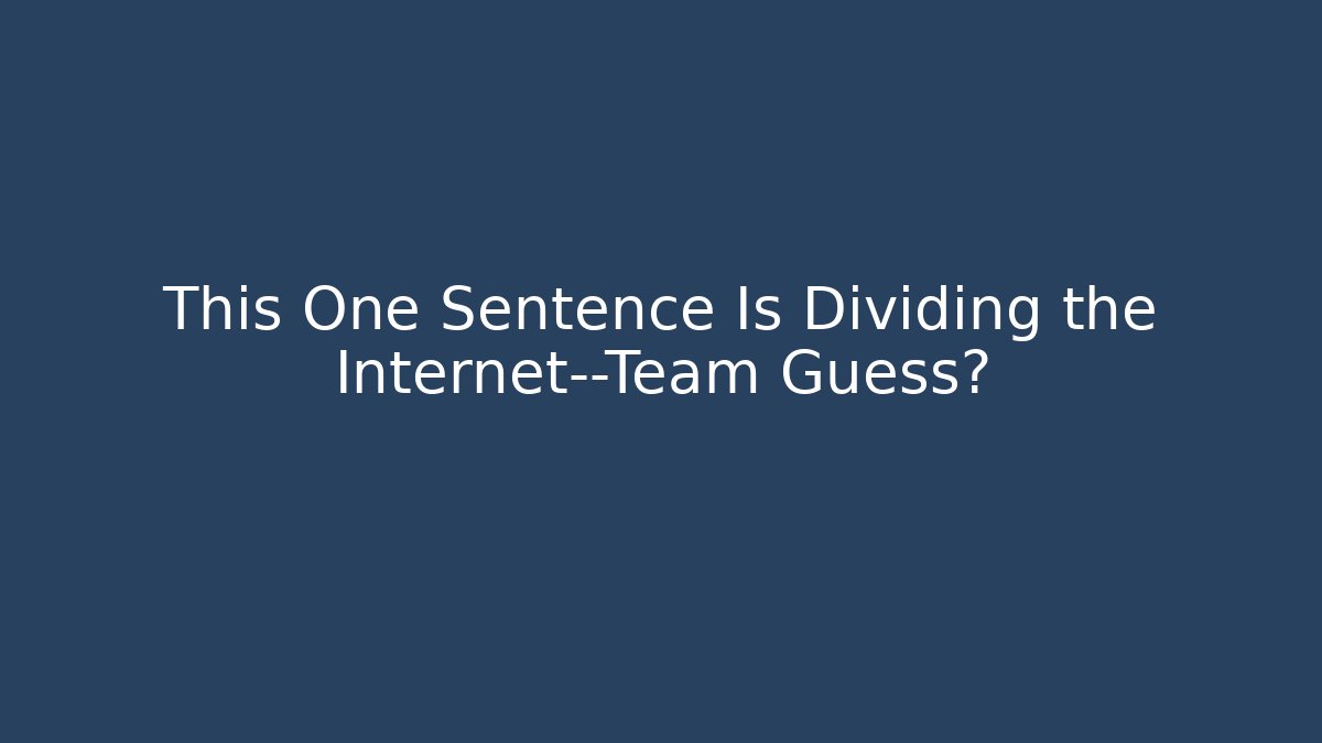 This One Sentence Is Dividing the Internet—Team Guess? - Create More Assets