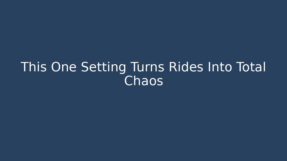 This One Setting Turns Rides Into Total Chaos