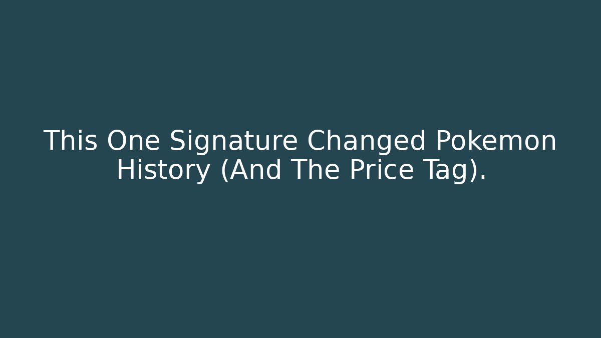 This One Signature Changed Pokémon History (And The Price Tag).