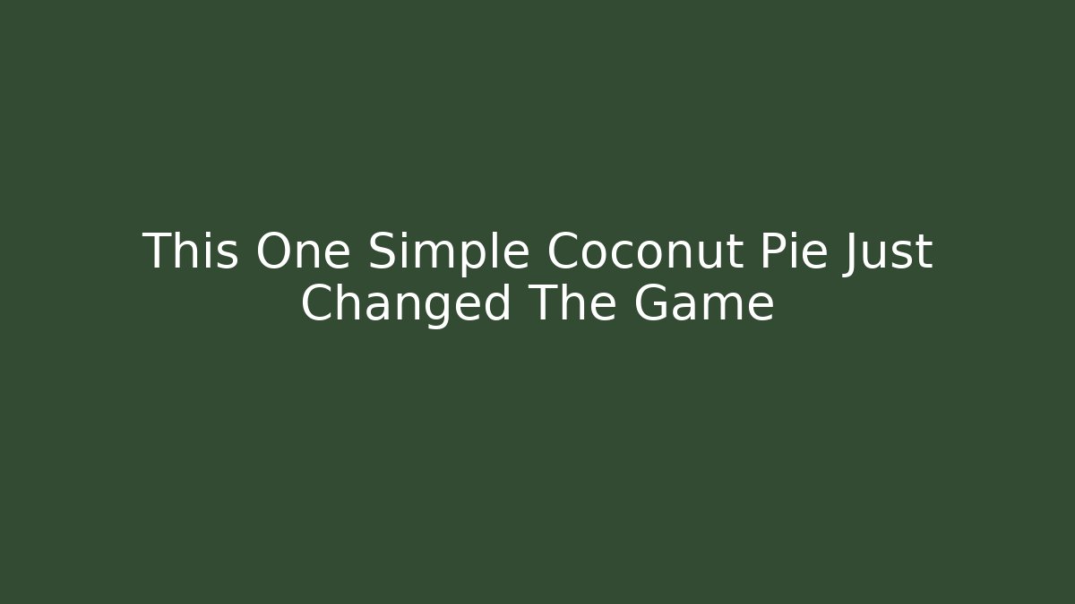 This One Simple Coconut Pie Just Changed The Game
