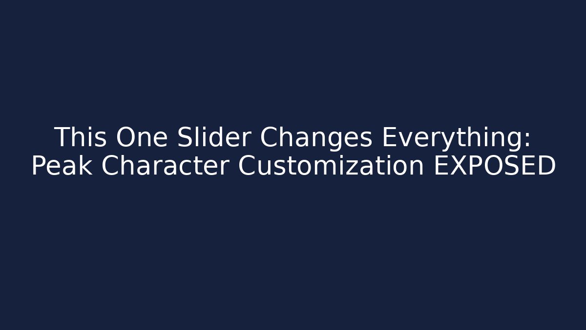 This One Slider Changes Everything: Peak Character Customization EXPOSED - Create More Assets