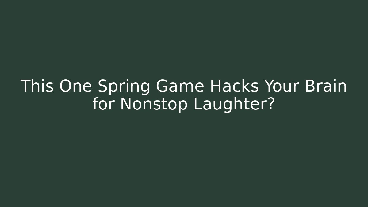This One Spring Game Hacks Your Brain for Nonstop Laughter?