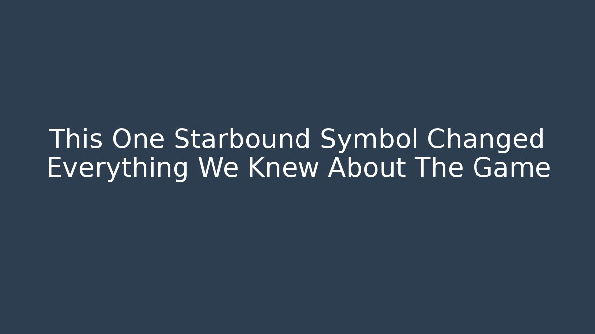 This One Starbound Symbol Changed Everything We Knew About The Game - Create More Assets
