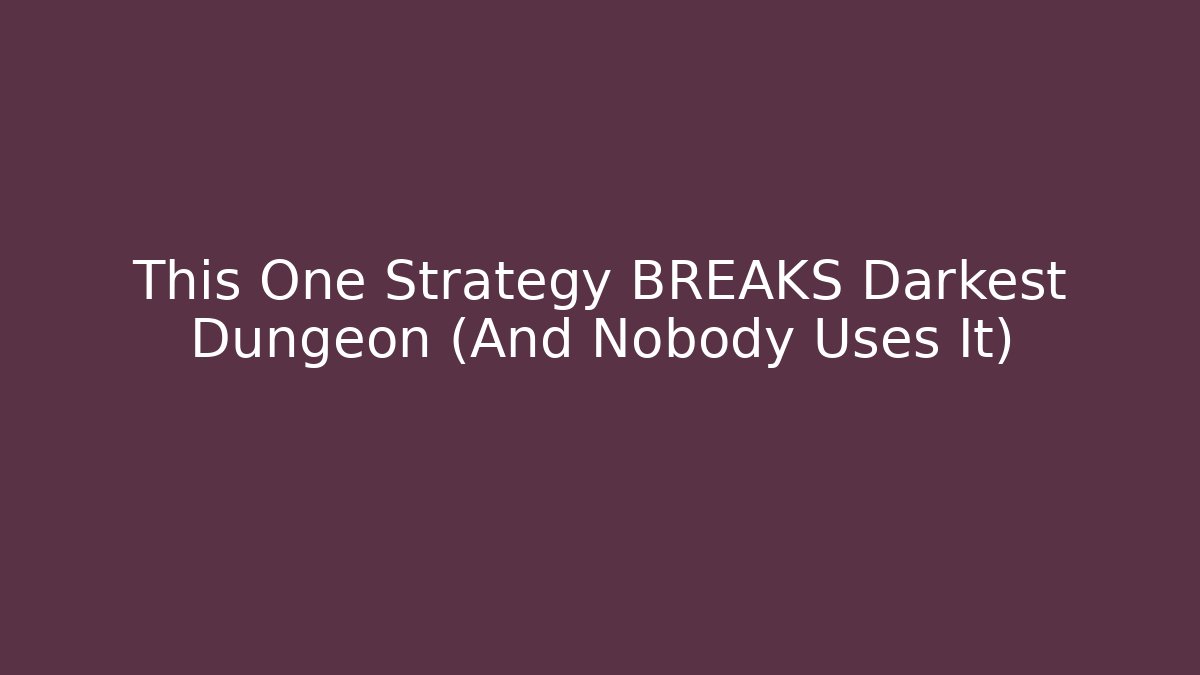This One Strategy BREAKS Darkest Dungeon (And Nobody Uses It)