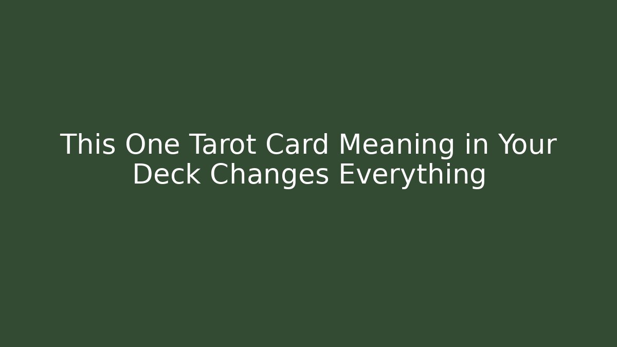 This One Tarot Card Meaning in Your Deck Changes Everything