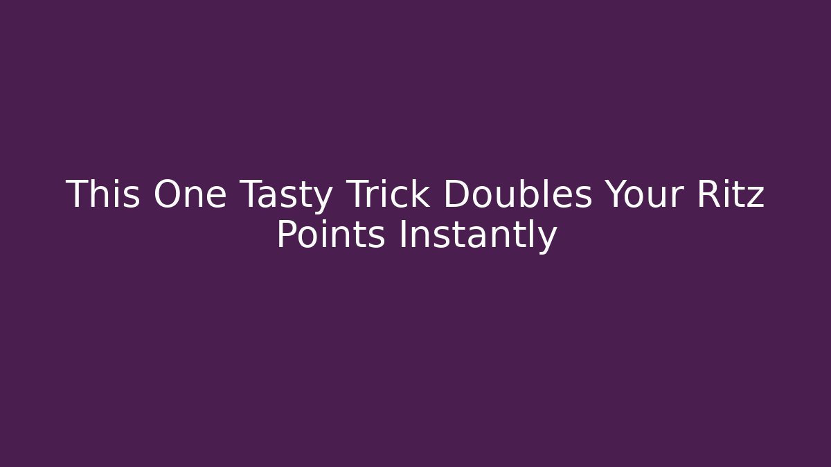 This One Tasty Trick Doubles Your Ritz Points Instantly