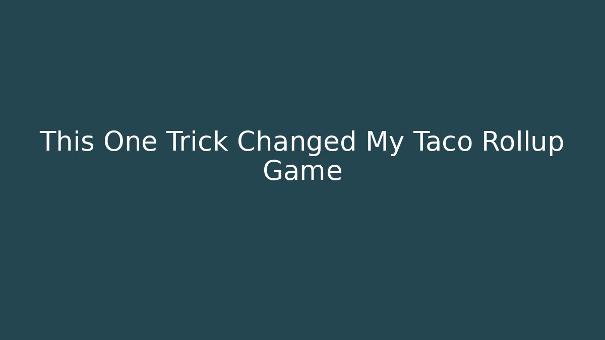 This One Trick Changed My Taco Rollup Game - Create More Assets