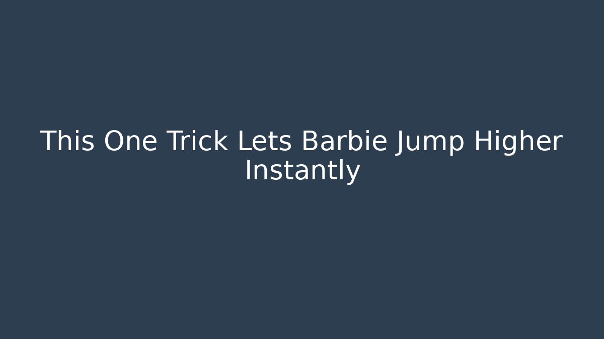 This One Trick Lets Barbie Jump Higher Instantly - Create More Assets