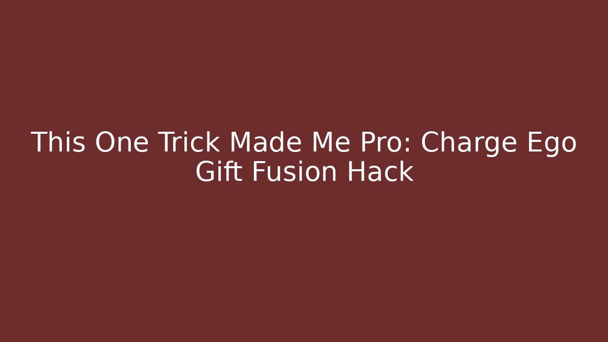 This One Trick Made Me Pro: Charge Ego Gift Fusion Hack