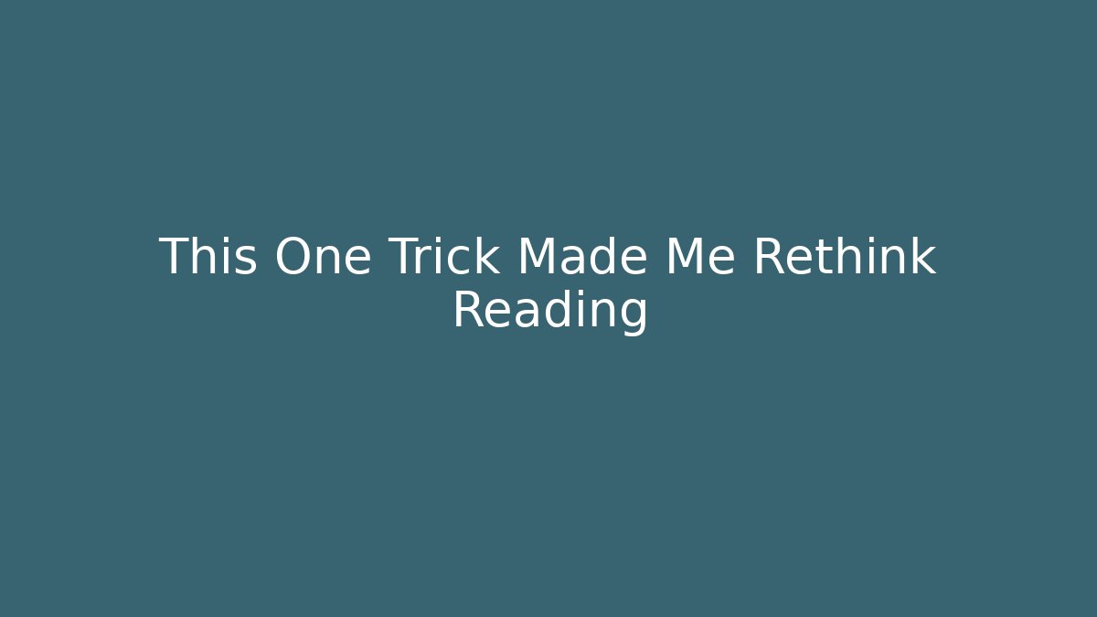 This One Trick Made Me Rethink Reading - Create More Assets