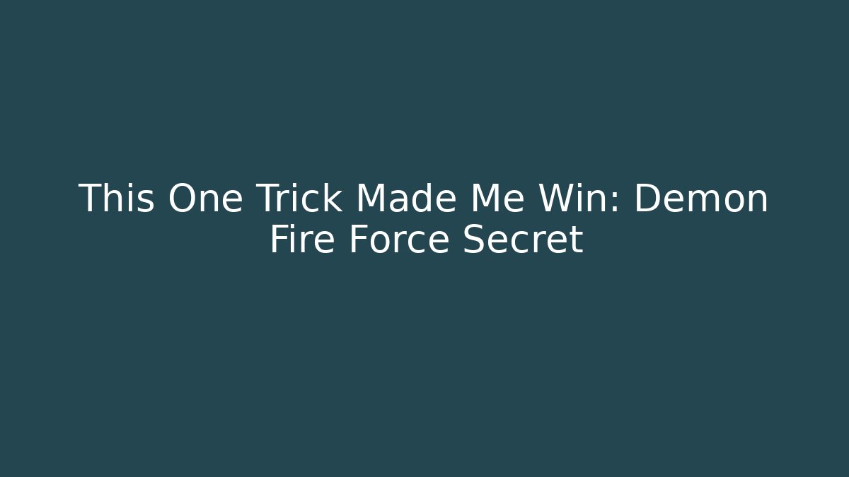 This One Trick Made Me Win: Demon Fire Force Secret