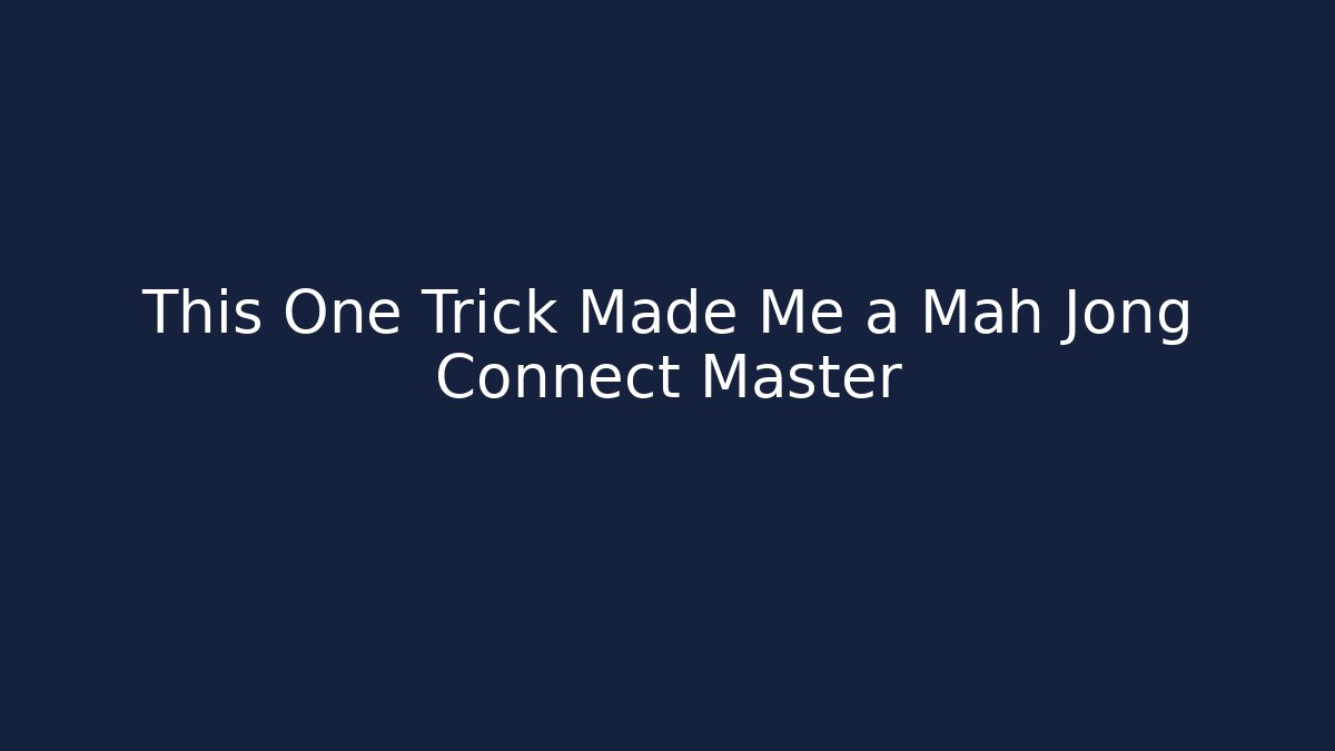 This One Trick Made Me a Mah Jong Connect Master - Create More Assets