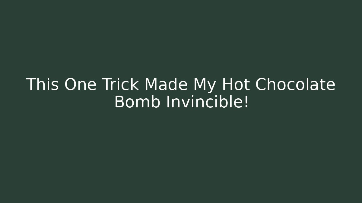 This One Trick Made My Hot Chocolate Bomb Invincible!