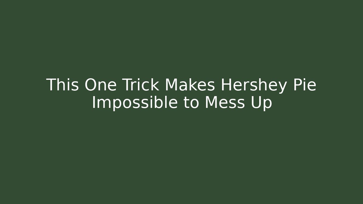 This One Trick Makes Hershey Pie Impossible to Mess Up