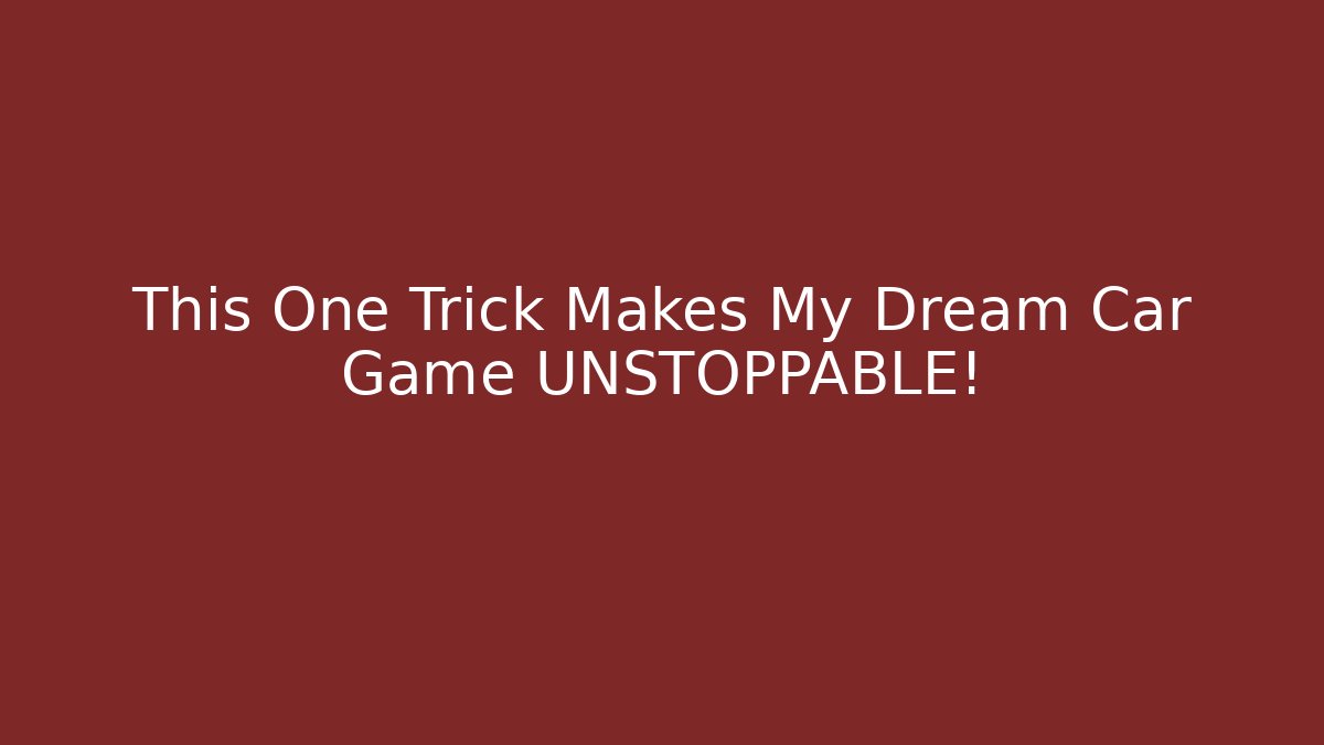 This One Trick Makes My Dream Car Game UNSTOPPABLE!