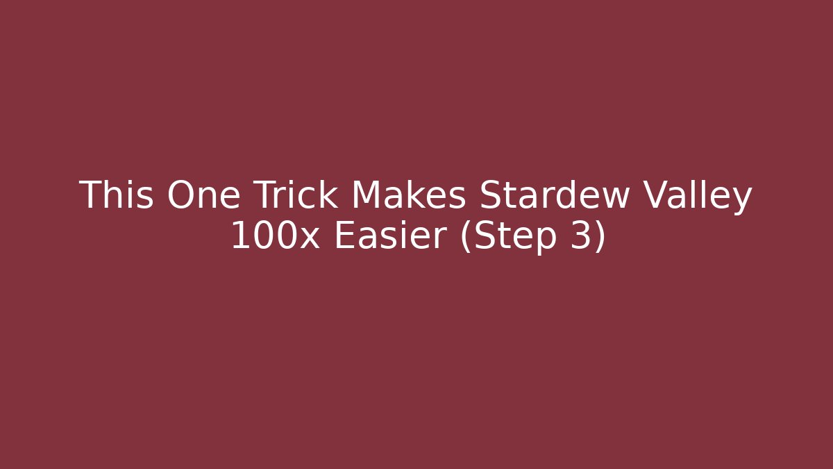 This One Trick Makes Stardew Valley 100x Easier (Step 3)