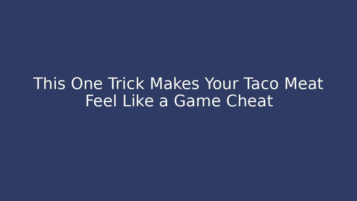This One Trick Makes Your Taco Meat Feel Like a Game Cheat - Create More Assets