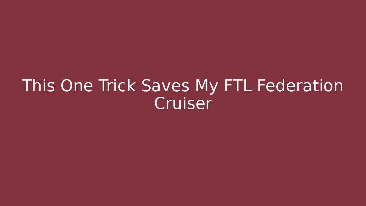 This One Trick Saves My FTL Federation Cruiser