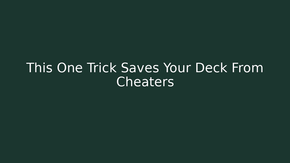This One Trick Saves Your Deck From Cheaters