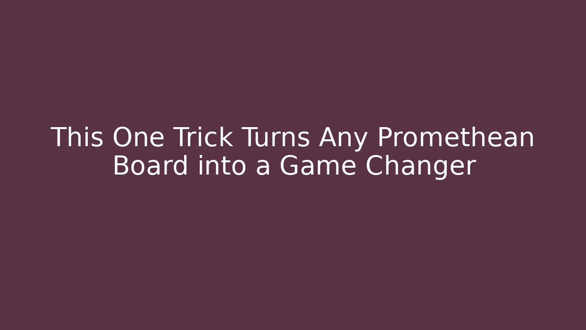 This One Trick Turns Any Promethean Board into a Game Changer