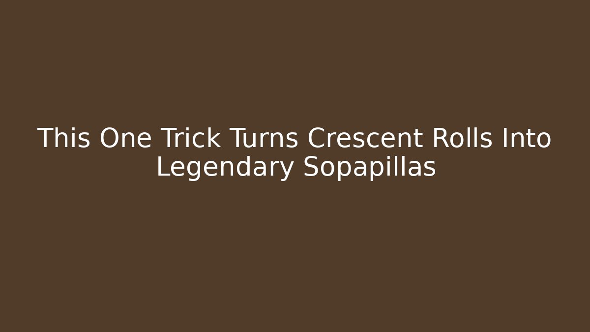 This One Trick Turns Crescent Rolls Into Legendary Sopapillas