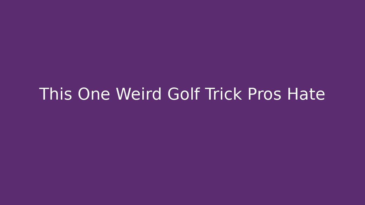 This One Weird Golf Trick Pros Hate - Create More Assets