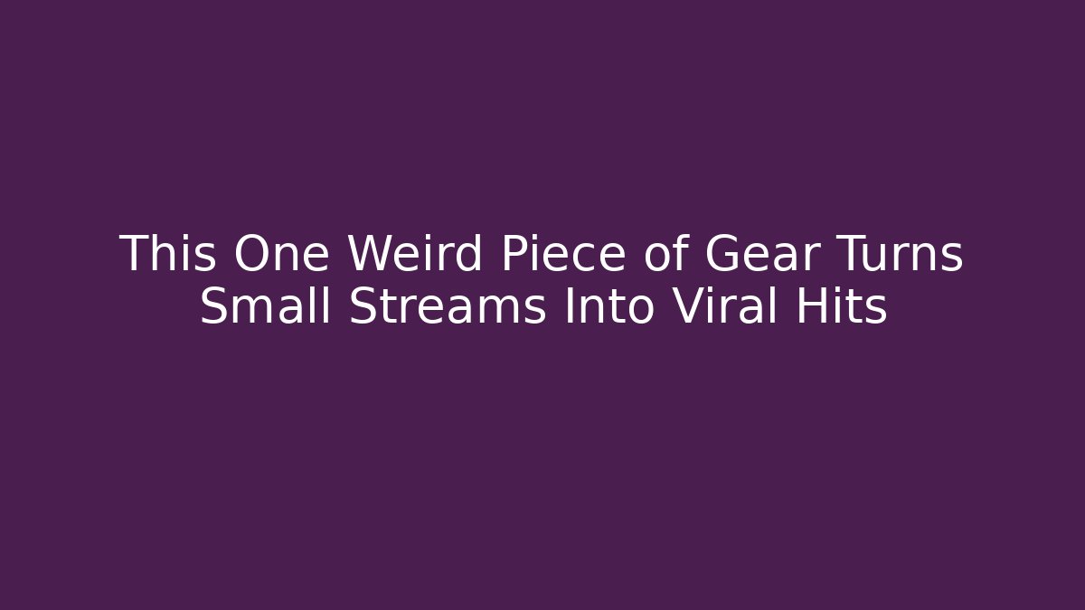 This One Weird Piece of Gear Turns Small Streams Into Viral Hits