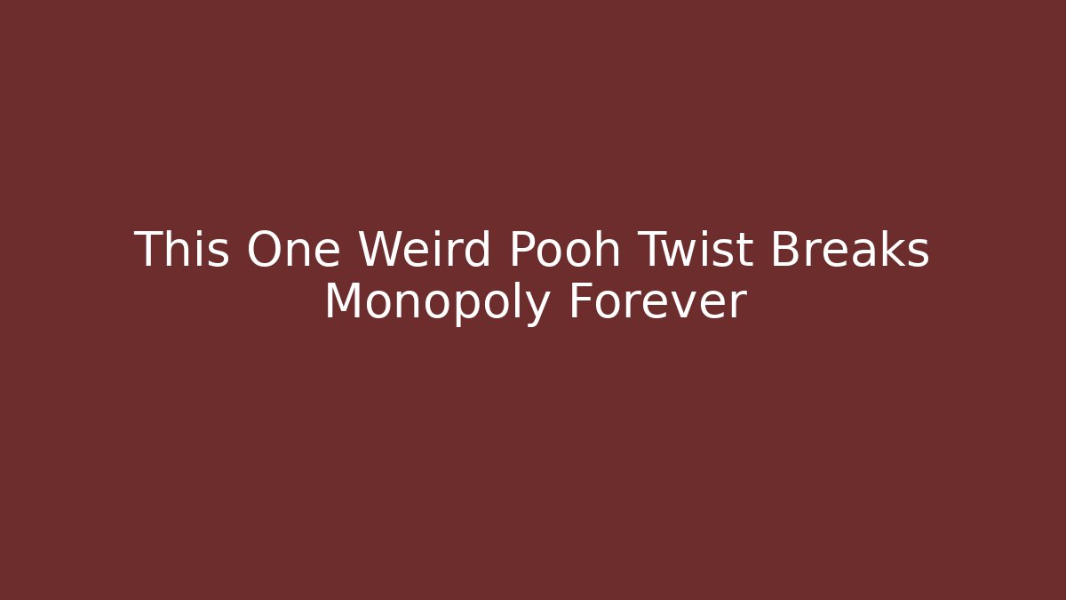 This One Weird Pooh Twist Breaks Monopoly Forever