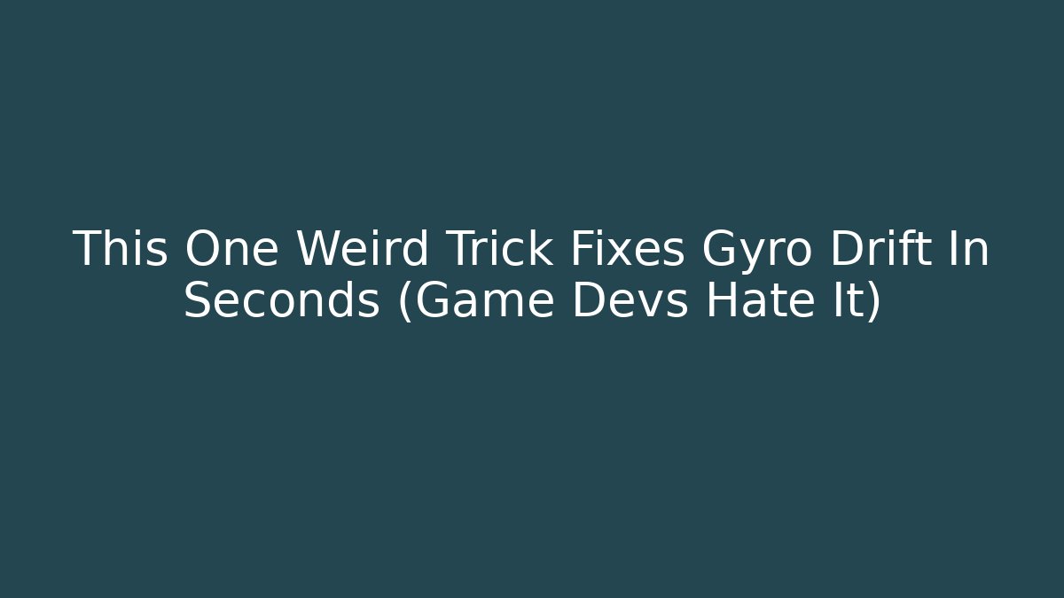 This One Weird Trick Fixes Gyro Drift In Seconds (Game Devs Hate It) - Create More Assets