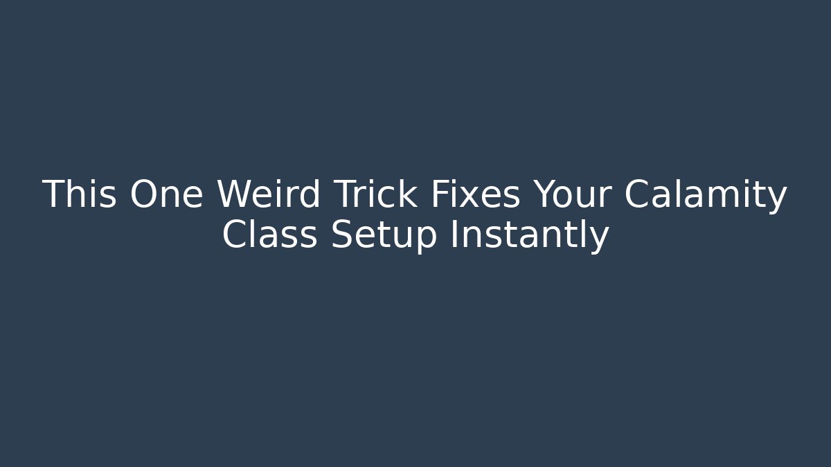 This One Weird Trick Fixes Your Calamity Class Setup Instantly - Create More Assets