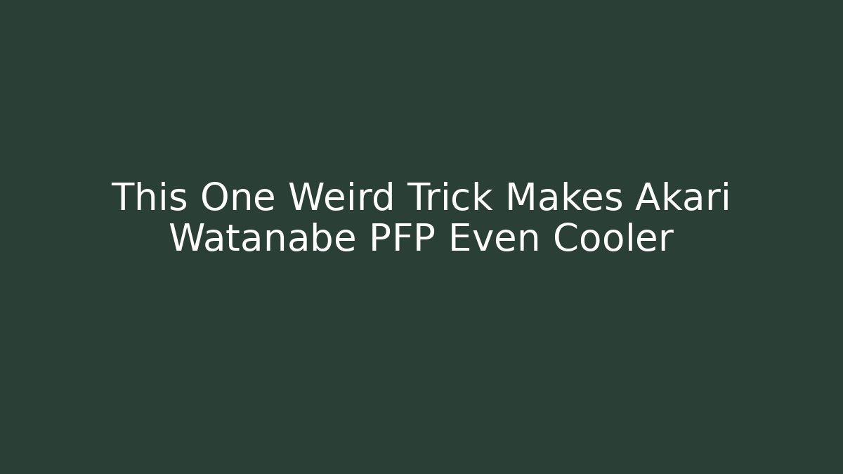 This One Weird Trick Makes Akari Watanabe PFP Even Cooler