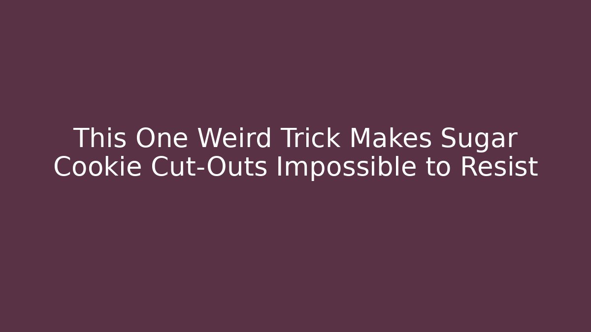 This One Weird Trick Makes Sugar Cookie Cut-Outs Impossible to Resist - Create More Assets