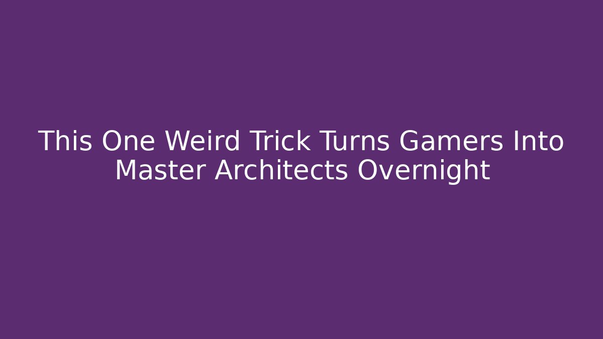 This One Weird Trick Turns Gamers Into Master Architects Overnight - Create More Assets